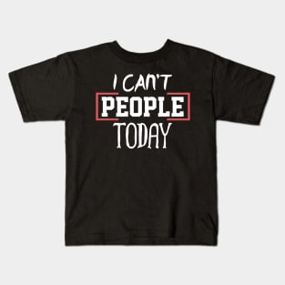 I can´t People Today Kids T-Shirt